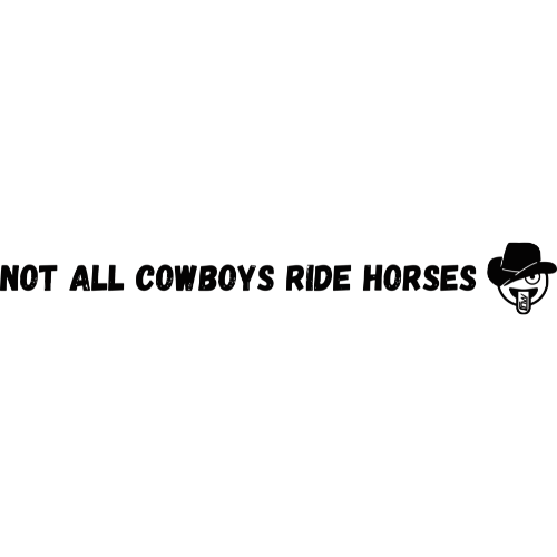 Not All Cowboys Ride Horses Vinyl Sticker